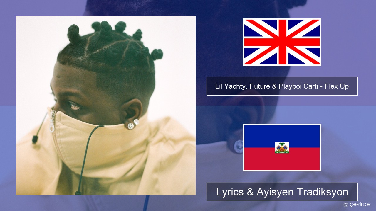 Lil Yachty, Future & Playboi Carti – Flex Up Angle Lyrics & Ayisyen Tradiksyon