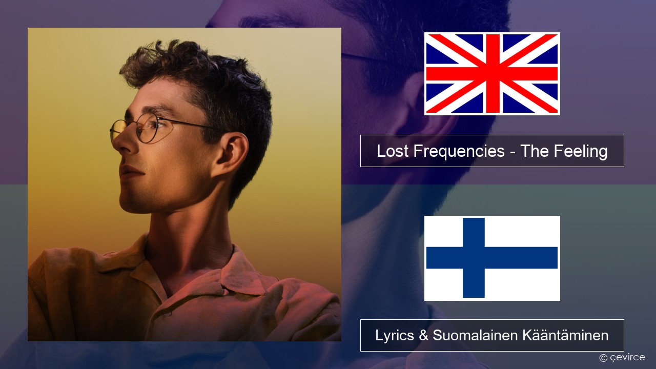 Lost Frequencies – The Feeling Englanti Lyrics & Suomalainen Kääntäminen