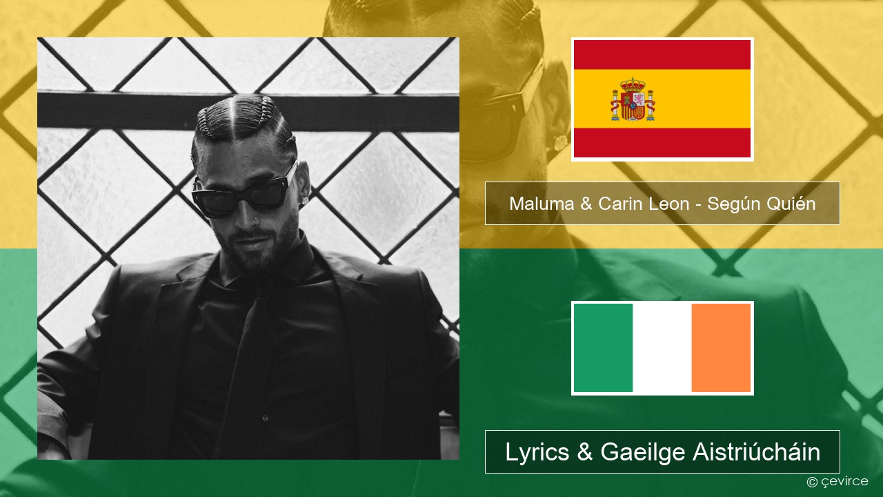 Maluma & Carin Leon – Según Quién Spáinnis Lyrics & Gaeilge Aistriúcháin