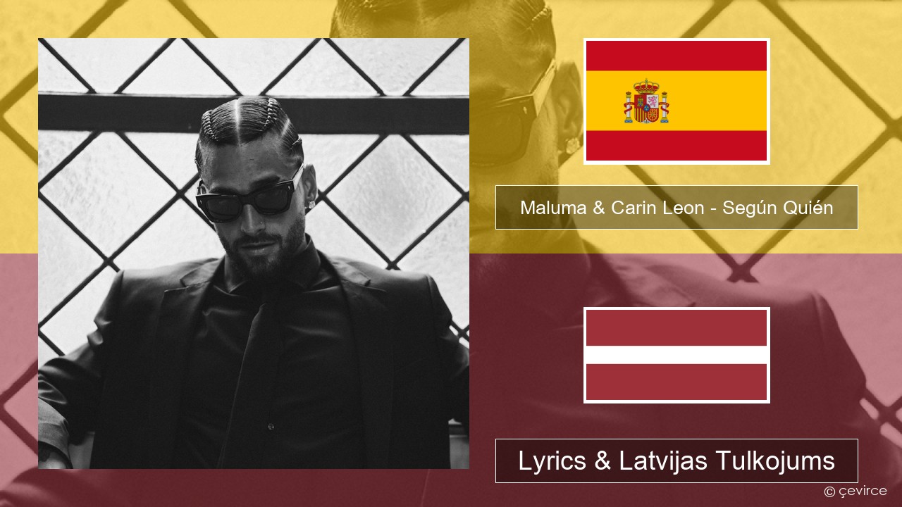 Maluma & Carin Leon – Según Quién Spāņu Lyrics & Latvijas Tulkojums