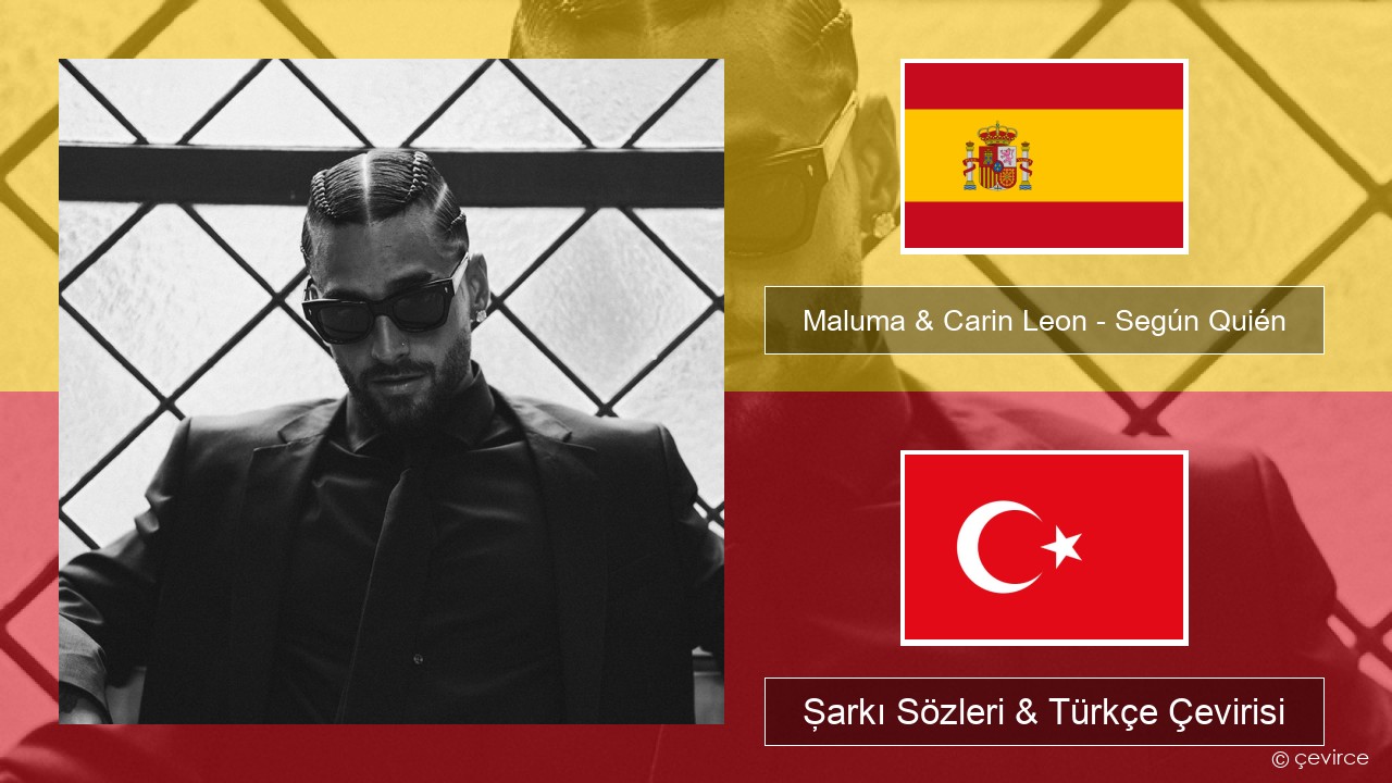 Maluma & Carin Leon – Según Quién İspanyolca Şarkı Sözleri & Türkçe Çevirisi