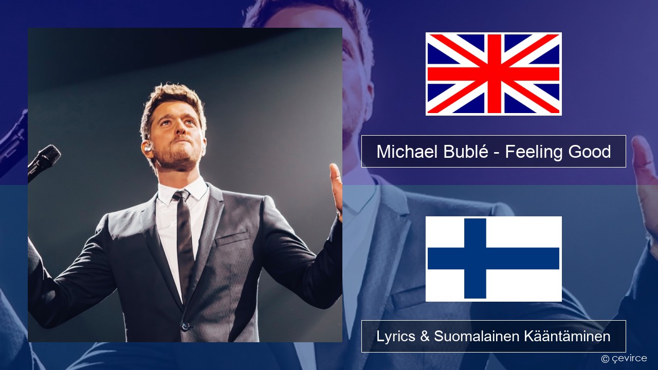 Michael Bublé – Feeling Good Englanti Lyrics & Suomalainen Kääntäminen