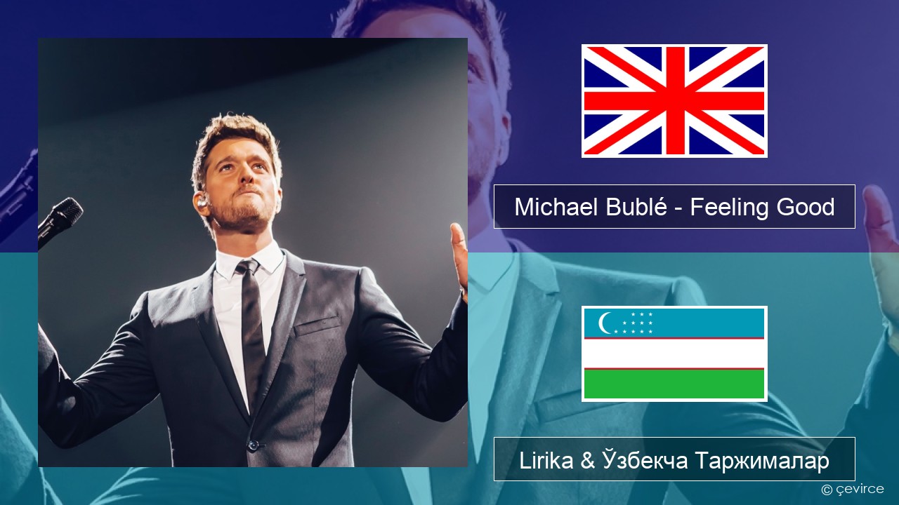 Michael Bublé – Feeling Good Инглиз тили Lirika & Ўзбекча (Кирил) Таржималар