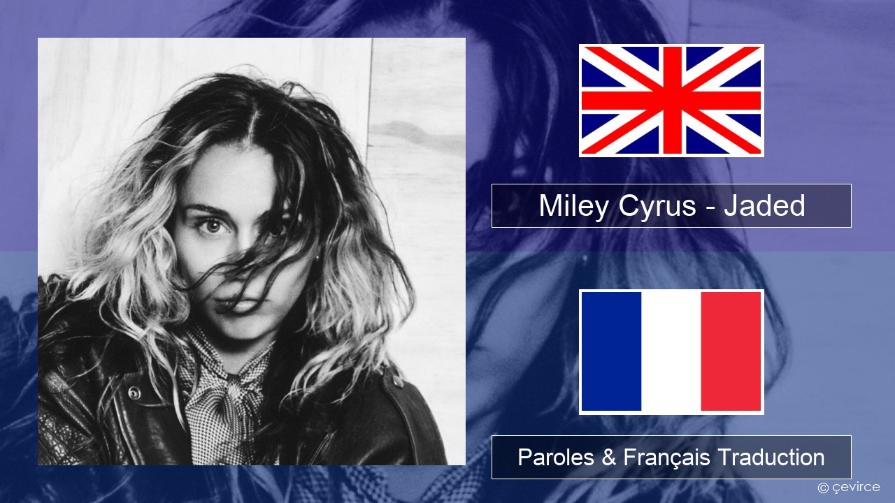 Miley Cyrus – Jaded Anglais Paroles & Français Traduction