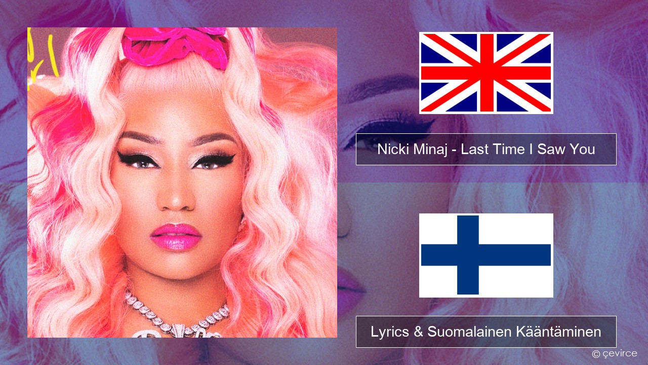 Nicki Minaj – Last Time I Saw You Englanti Lyrics & Suomalainen Kääntäminen