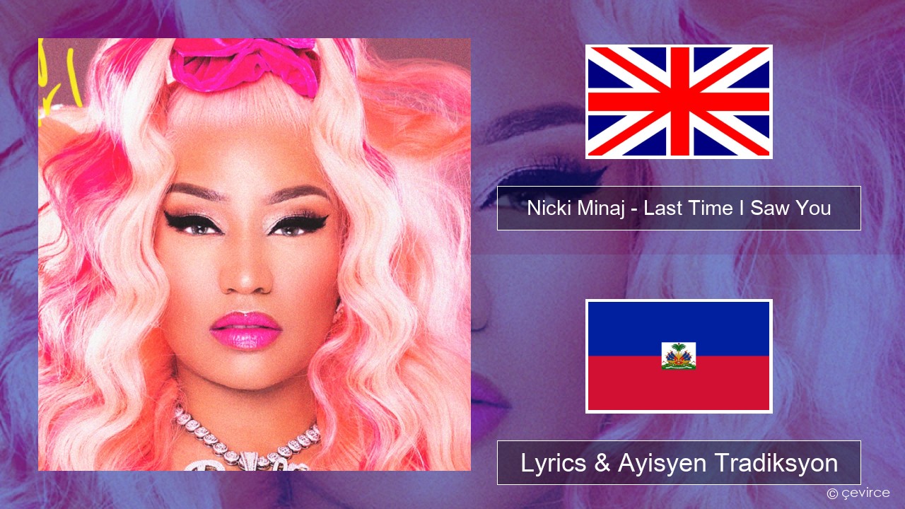 Nicki Minaj – Last Time I Saw You Angle Lyrics & Ayisyen Tradiksyon