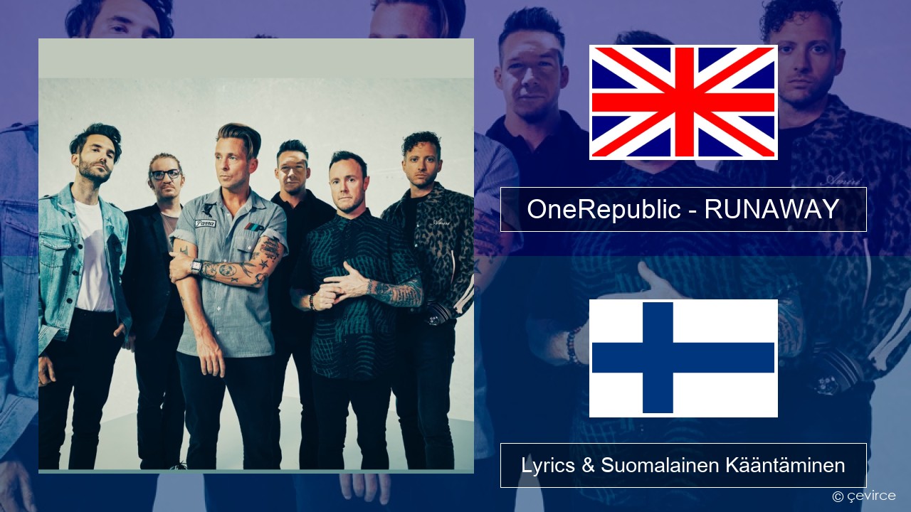 OneRepublic – RUNAWAY Englanti Lyrics & Suomalainen Kääntäminen