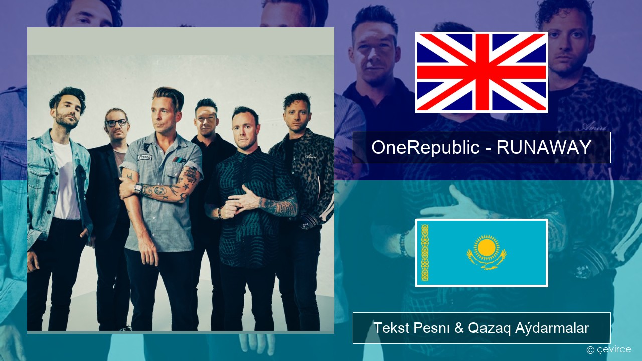 OneRepublic – RUNAWAY Aǵylshyn Tekst Pesnı & Qazaq (latyn) Aýdarmalar