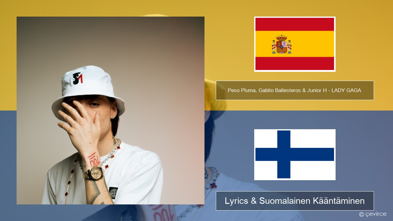 Peso Pluma, Gabito Ballesteros & Junior H – LADY GAGA Espanjan Lyrics & Suomalainen Kääntäminen