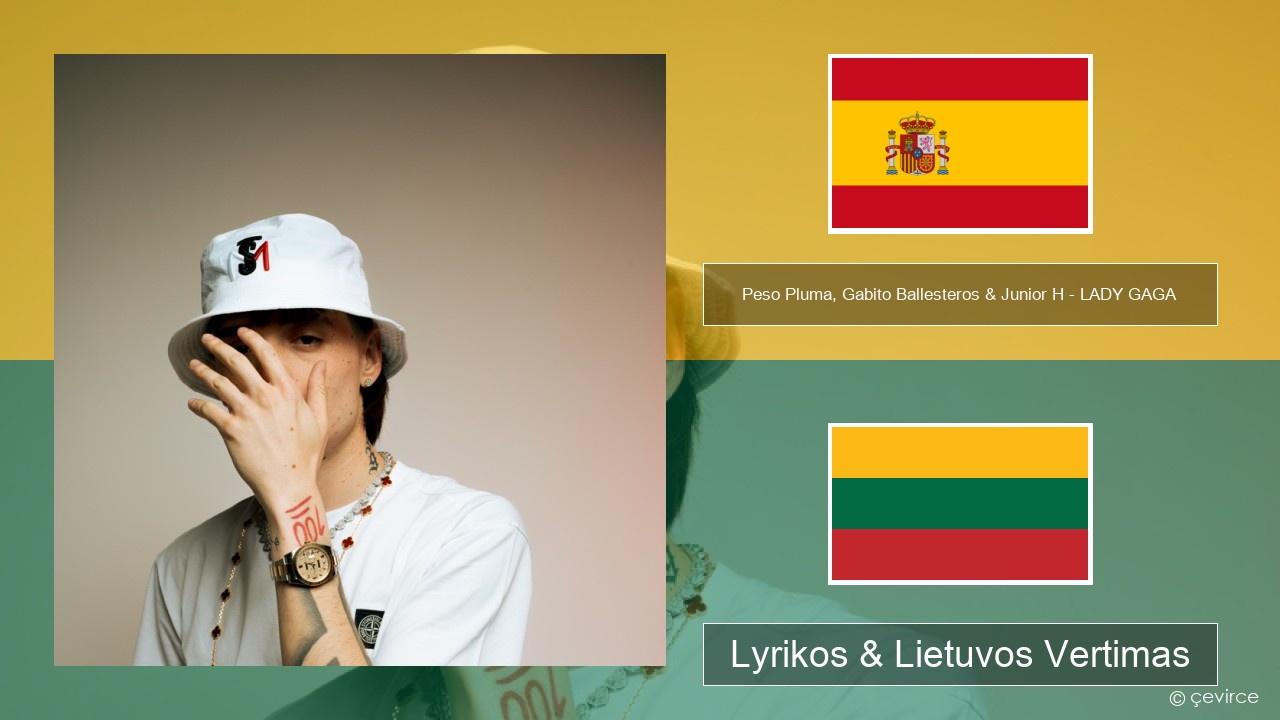 Peso Pluma, Gabito Ballesteros & Junior H – LADY GAGA Ispanų Lyrikos & Lietuvos Vertimas