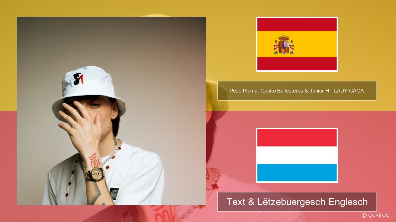 Peso Pluma, Gabito Ballesteros & Junior H – LADY GAGA Spuenesch Text & Lëtzebuergesch Englesch