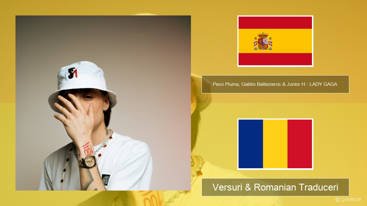 Peso Pluma, Gabito Ballesteros & Junior H – LADY GAGA Spaniolă Versuri & Romanian Traduceri