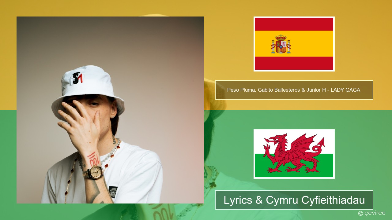 Peso Pluma, Gabito Ballesteros & Junior H – LADY GAGA Sbaeneg Lyrics & Cymru Cyfieithiadau