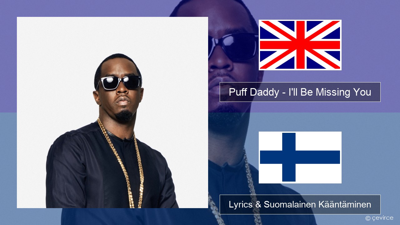 Puff Daddy – I’ll Be Missing You (feat. Faith Evans & 112) Englanti Lyrics & Suomalainen Kääntäminen