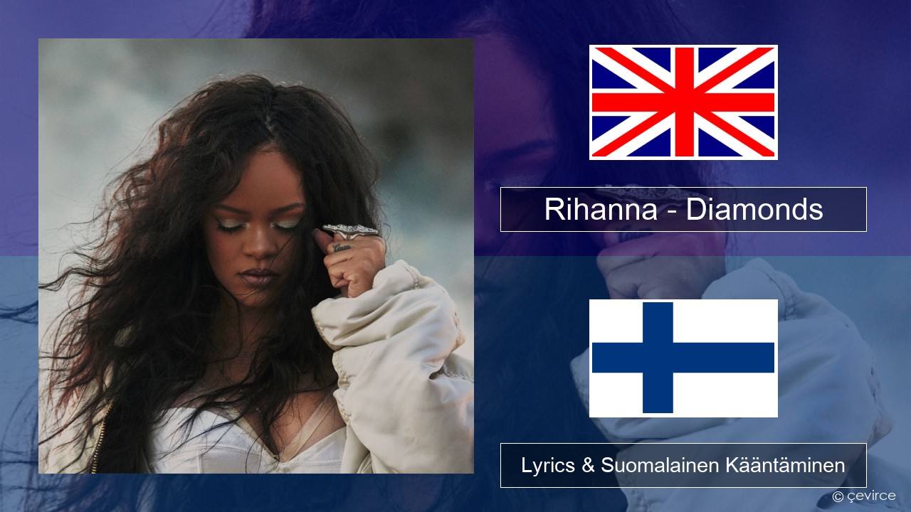 Rihanna – Diamonds Englanti Lyrics & Suomalainen Kääntäminen