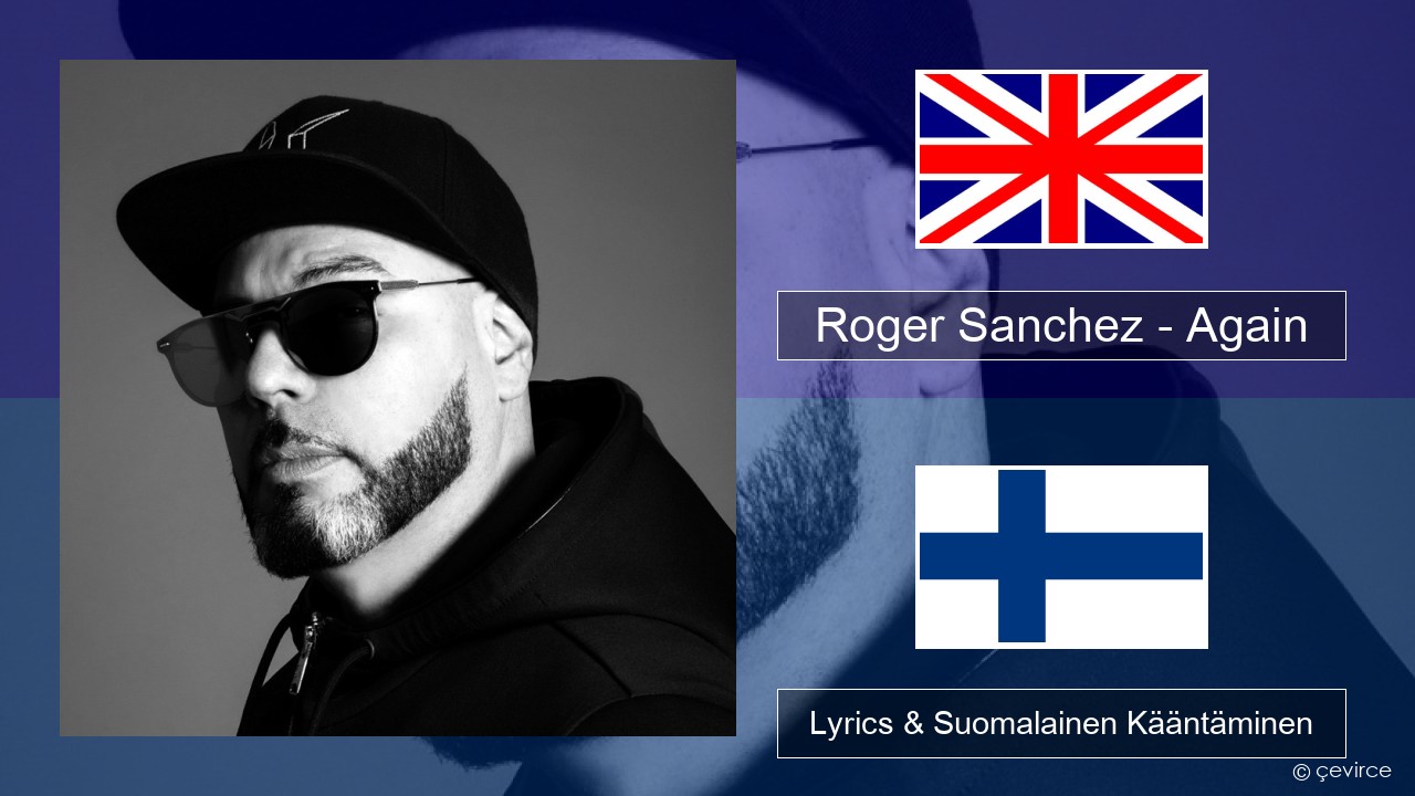 Roger Sanchez – Again Englanti Lyrics & Suomalainen Kääntäminen