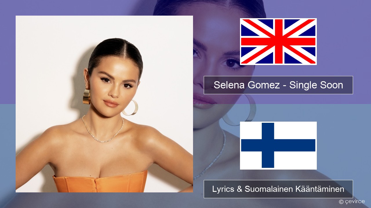 Selena Gomez – Single Soon Englanti Lyrics & Suomalainen Kääntäminen