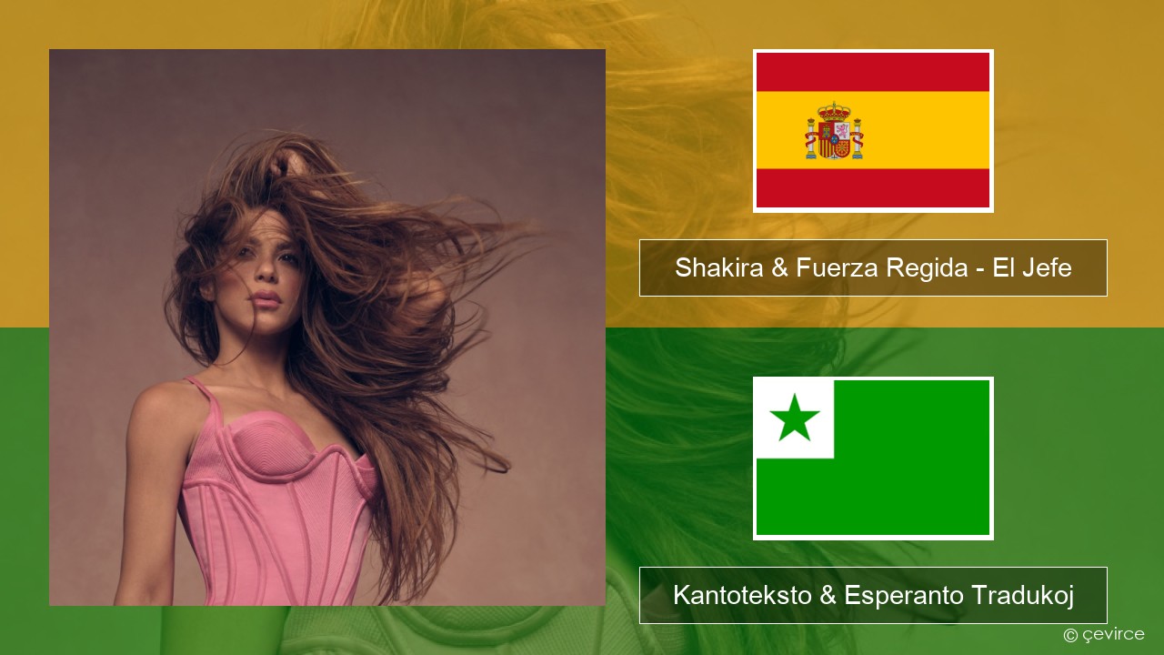 Shakira & Fuerza Regida – El Jefe La hispana Kantoteksto & Esperanto Tradukoj