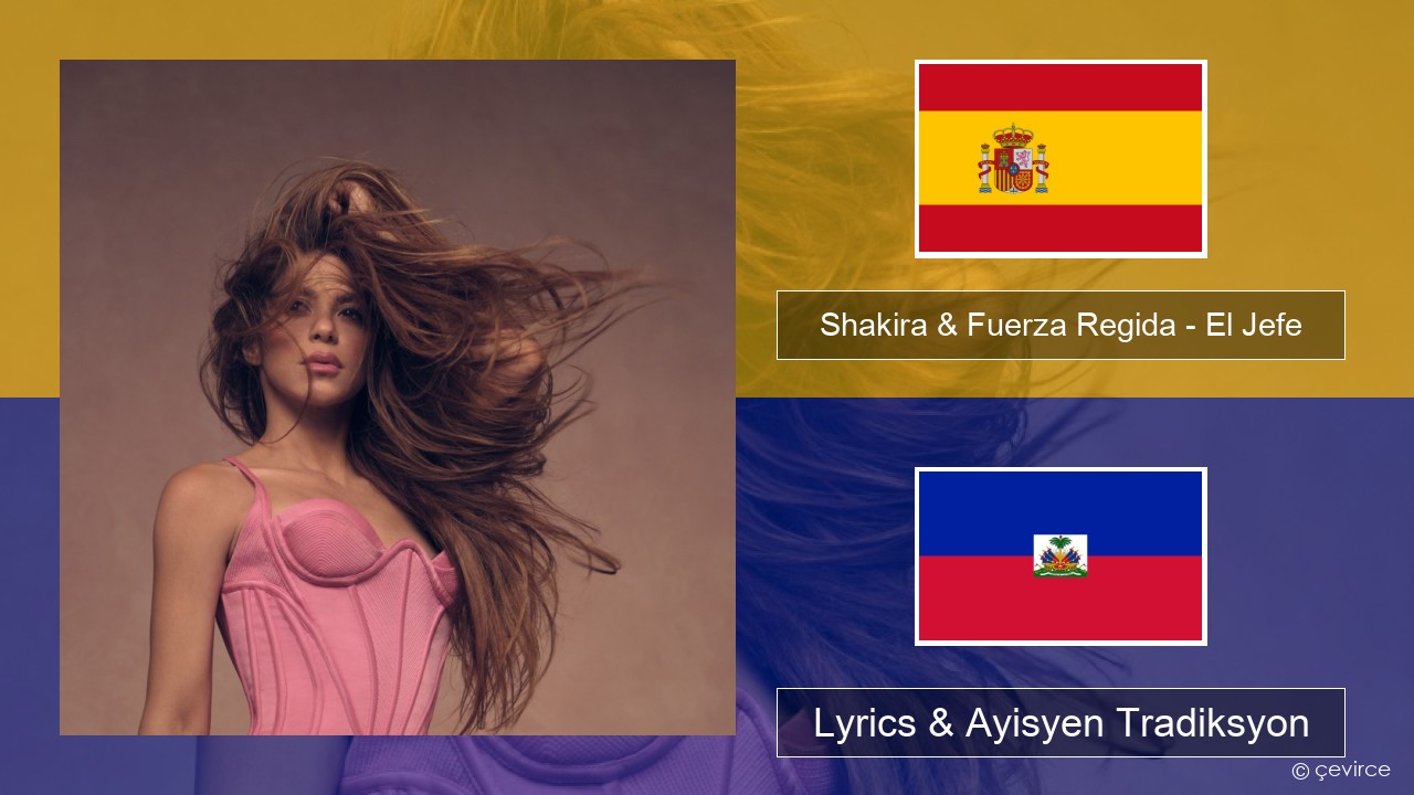 Shakira & Fuerza Regida – El Jefe Panyòl Lyrics & Ayisyen Tradiksyon