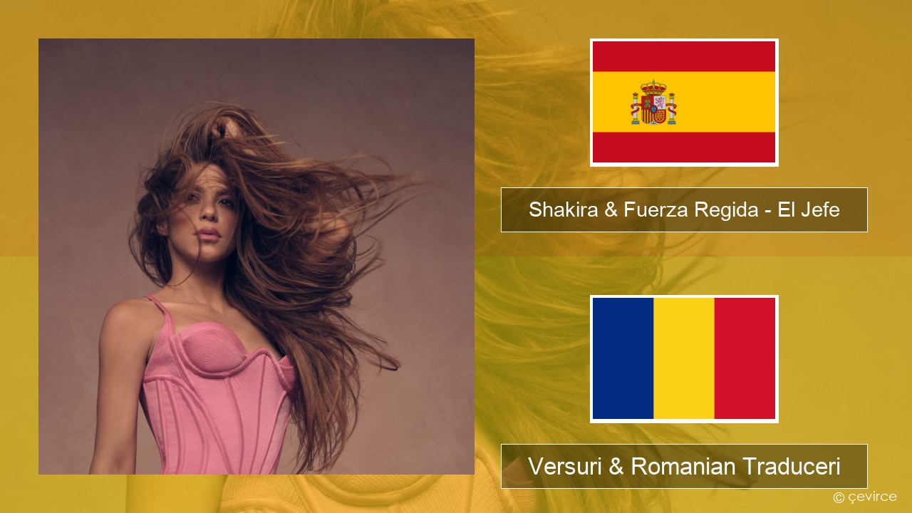 Shakira & Fuerza Regida – El Jefe Spaniolă Versuri & Romanian Traduceri