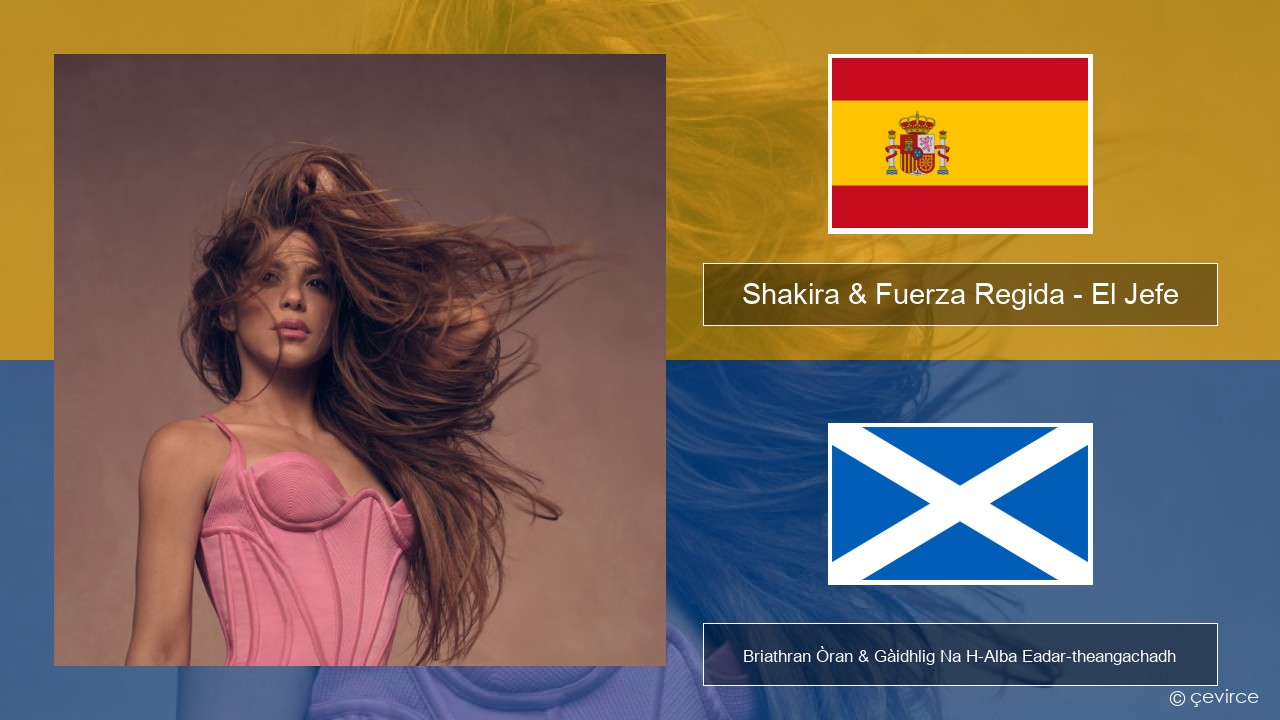 Shakira & Fuerza Regida – El Jefe S e Briathran Òran & Gàidhlig Na H-Alba Eadar-theangachadh