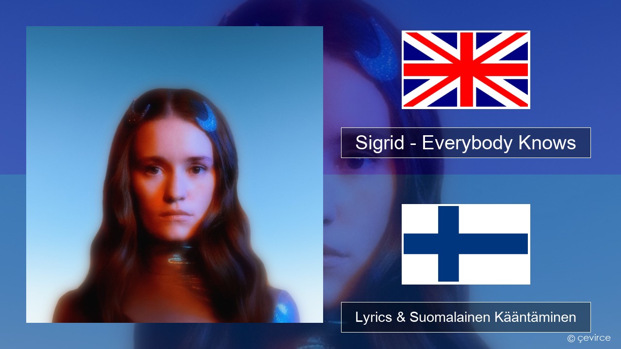 Sigrid – Everybody Knows Englanti Lyrics & Suomalainen Kääntäminen