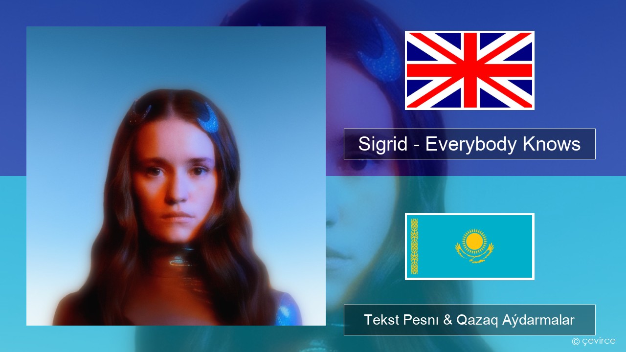 Sigrid – Everybody Knows Aǵylshyn Tekst Pesnı & Qazaq (latyn) Aýdarmalar