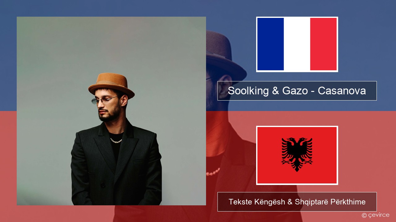 Soolking & Gazo – Casanova Frëngjisht Tekste Këngësh & Shqiptarë Përkthime