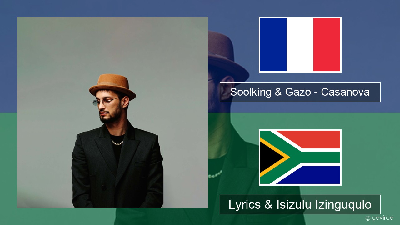 Soolking & Gazo – Casanova French Lyrics & Isizulu Izinguqulo