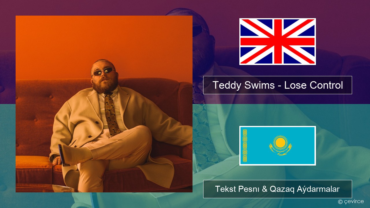 Teddy Swims – Lose Control Aǵylshyn Tekst Pesnı & Qazaq (latyn) Aýdarmalar