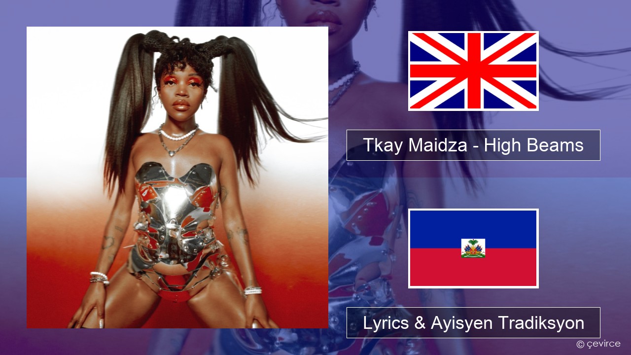 Tkay Maidza – High Beams Angle Lyrics & Ayisyen Tradiksyon