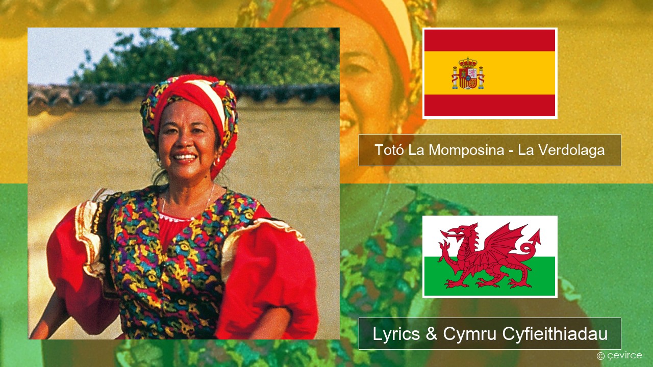 Totó La Momposina – La Verdolaga Sbaeneg Lyrics & Cymru Cyfieithiadau