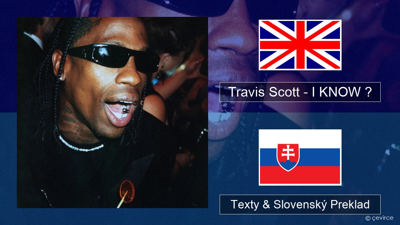 Travis Scott – I KNOW ? Anglický Texty & Slovenský Preklad