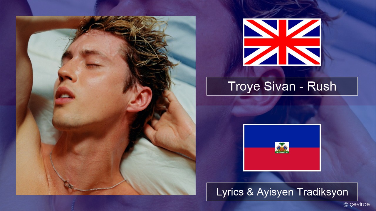 Troye Sivan – Rush Angle Lyrics & Ayisyen Tradiksyon