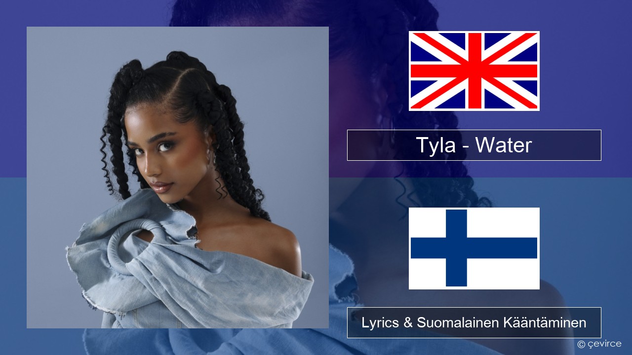 Tyla – Water Englanti Lyrics & Suomalainen Kääntäminen