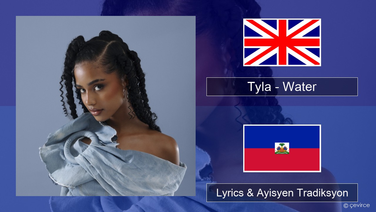 Tyla – Water Angle Lyrics & Ayisyen Tradiksyon