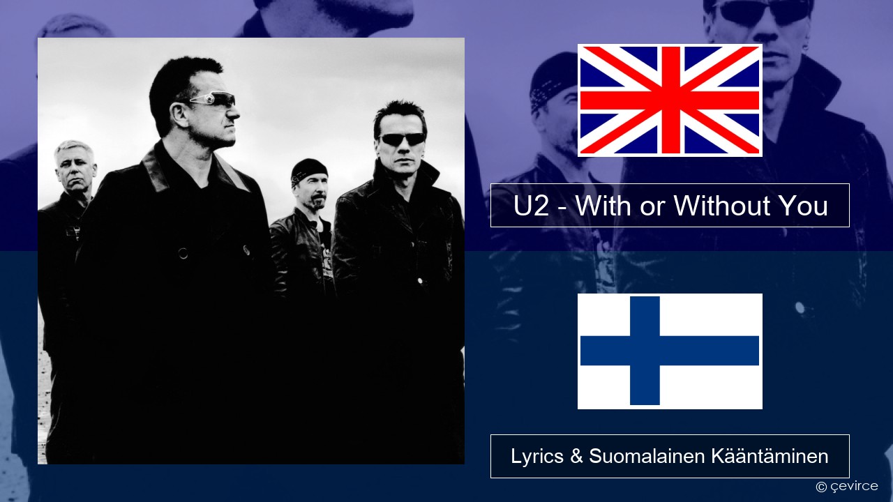 U2 – With or Without You Englanti Lyrics & Suomalainen Kääntäminen