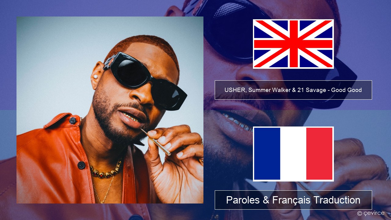 USHER, Summer Walker & 21 Savage – Good Good Anglais Paroles & Français Traduction