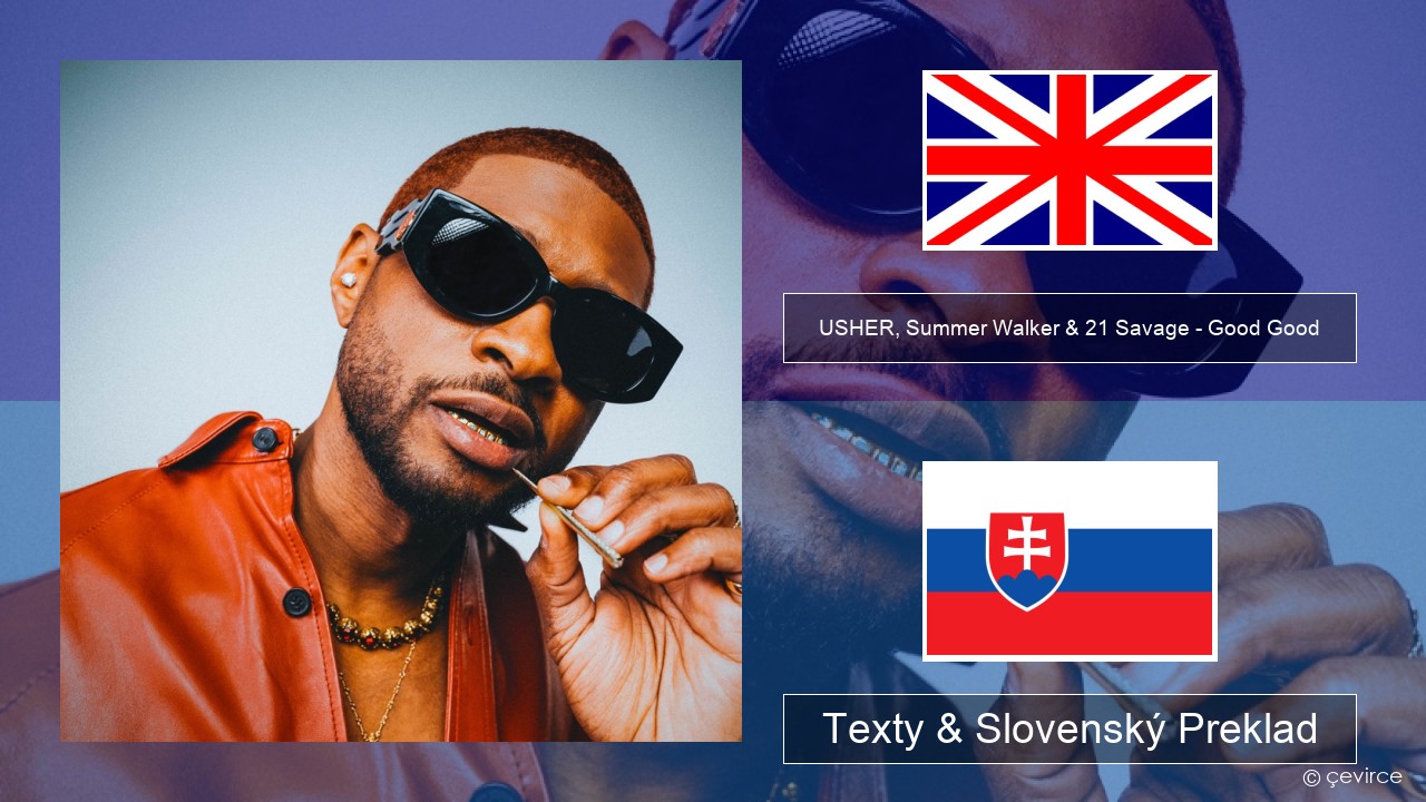 USHER, Summer Walker & 21 Savage – Good Good Anglický Texty & Slovenský Preklad