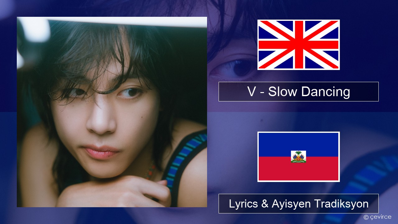 V – Slow Dancing Angle Lyrics & Ayisyen Tradiksyon