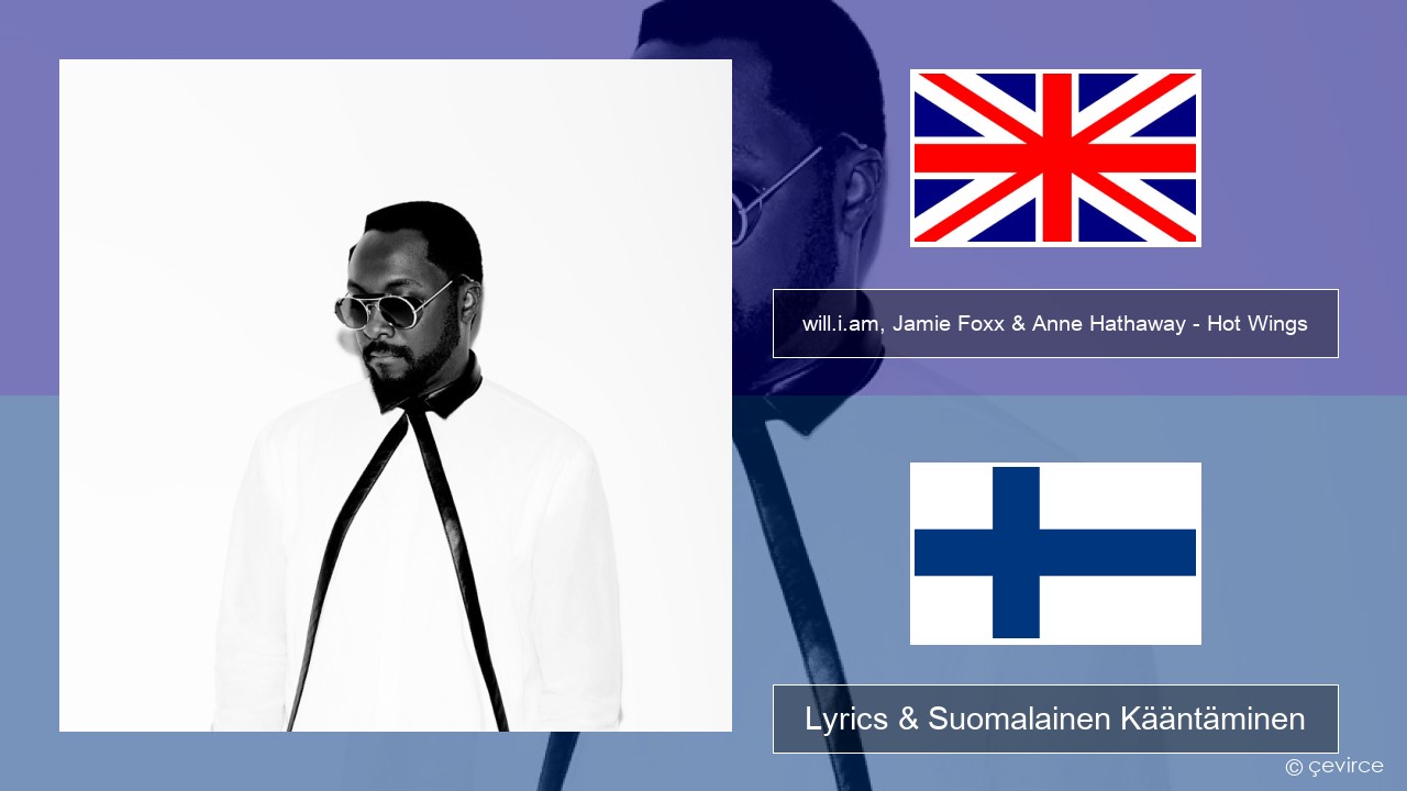 will.i.am, Jamie Foxx & Anne Hathaway – Hot Wings (I Wanna Party) Englanti Lyrics & Suomalainen Kääntäminen