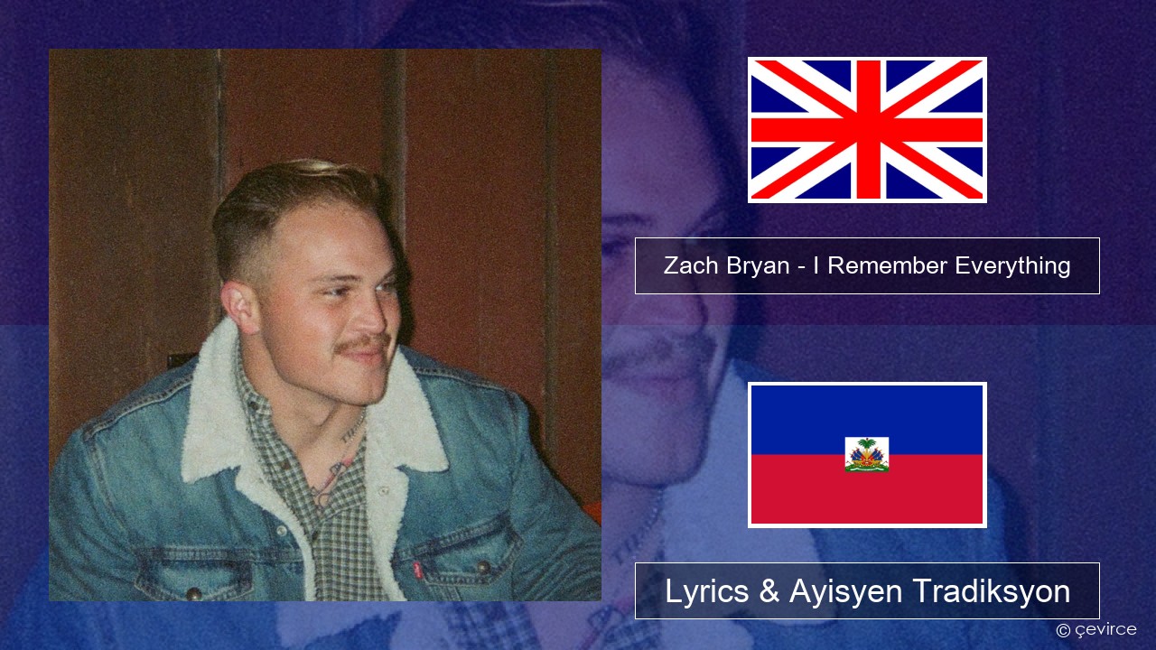 Zach Bryan – I Remember Everything (feat. Kacey Musgraves) Angle Lyrics & Ayisyen Tradiksyon