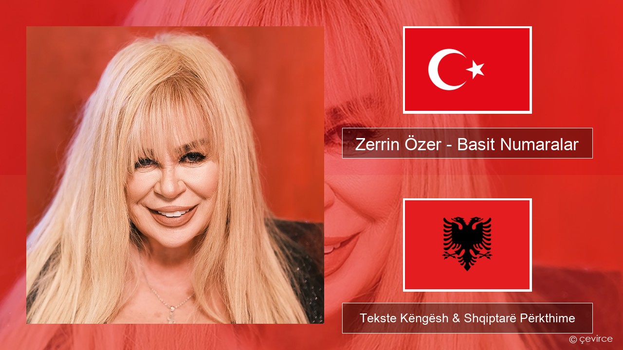 Zerrin Özer – Basit Numaralar Turqisht Tekste Këngësh & Shqiptarë Përkthime