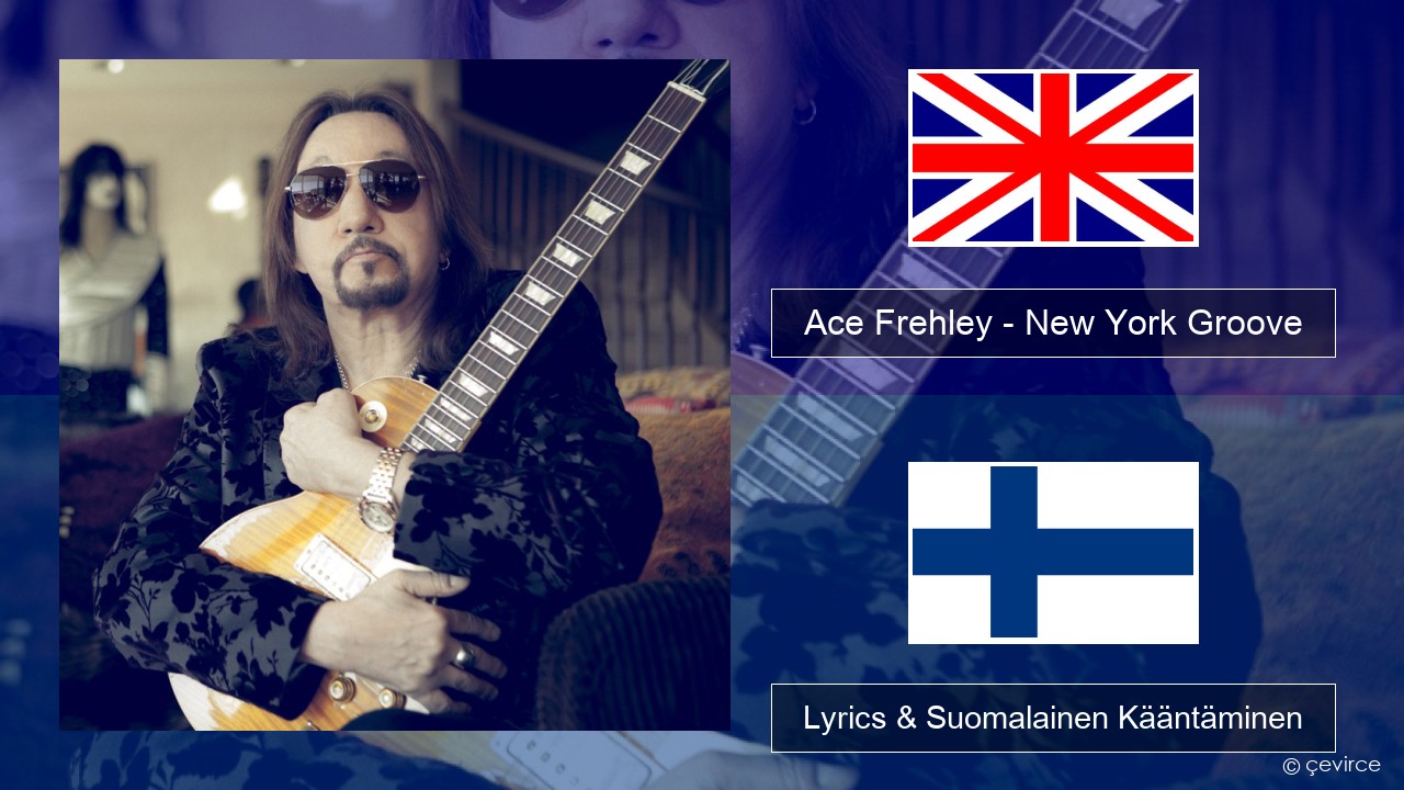 Ace Frehley – New York Groove Englanti Lyrics & Suomalainen Kääntäminen