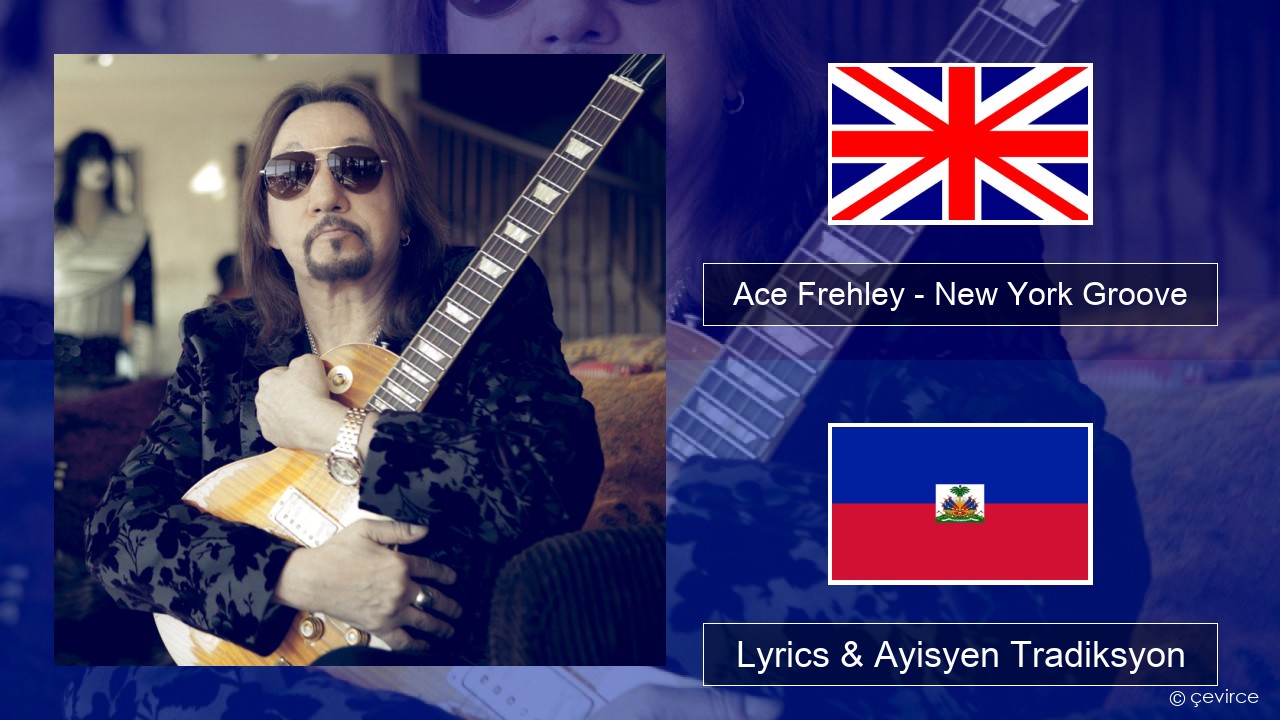 Ace Frehley – New York Groove Angle Lyrics & Ayisyen Tradiksyon