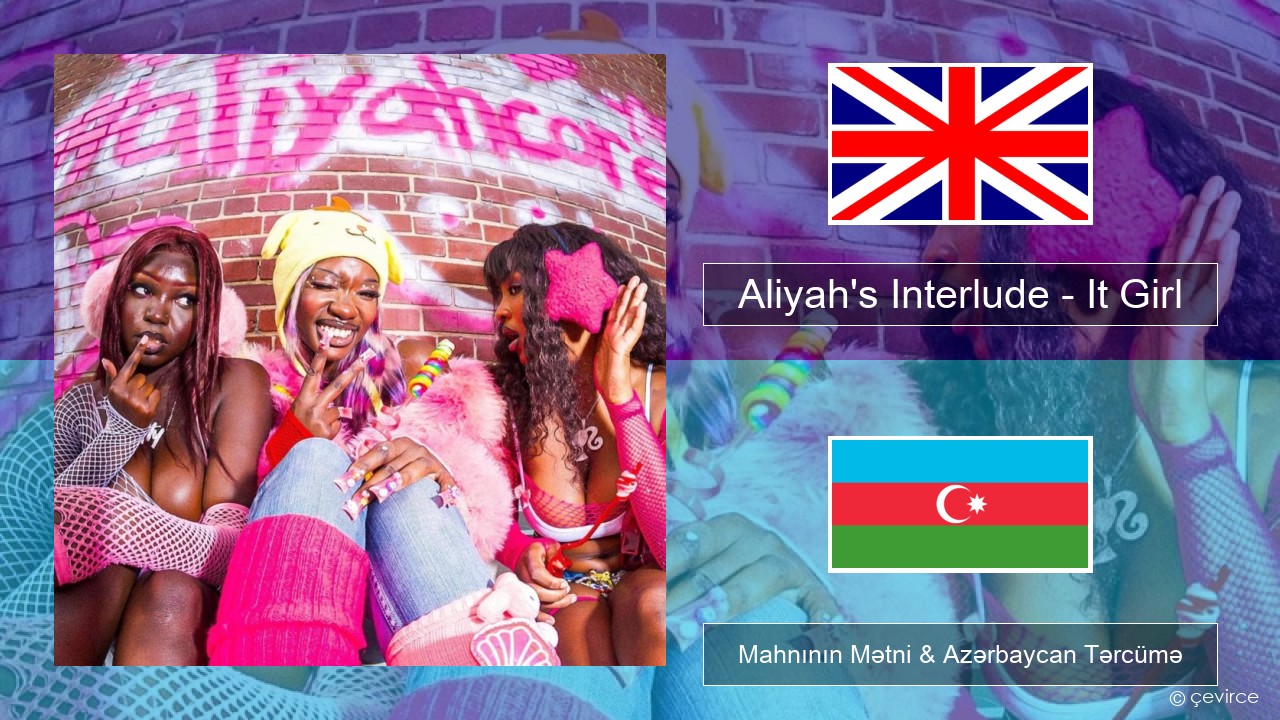 Aliyah’s Interlude – It Girl İngilis dili Mahnının Mətni & Azərbaycan Tərcümə