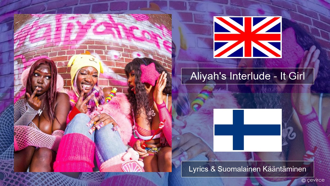 Aliyah’s Interlude – It Girl Englanti Lyrics & Suomalainen Kääntäminen