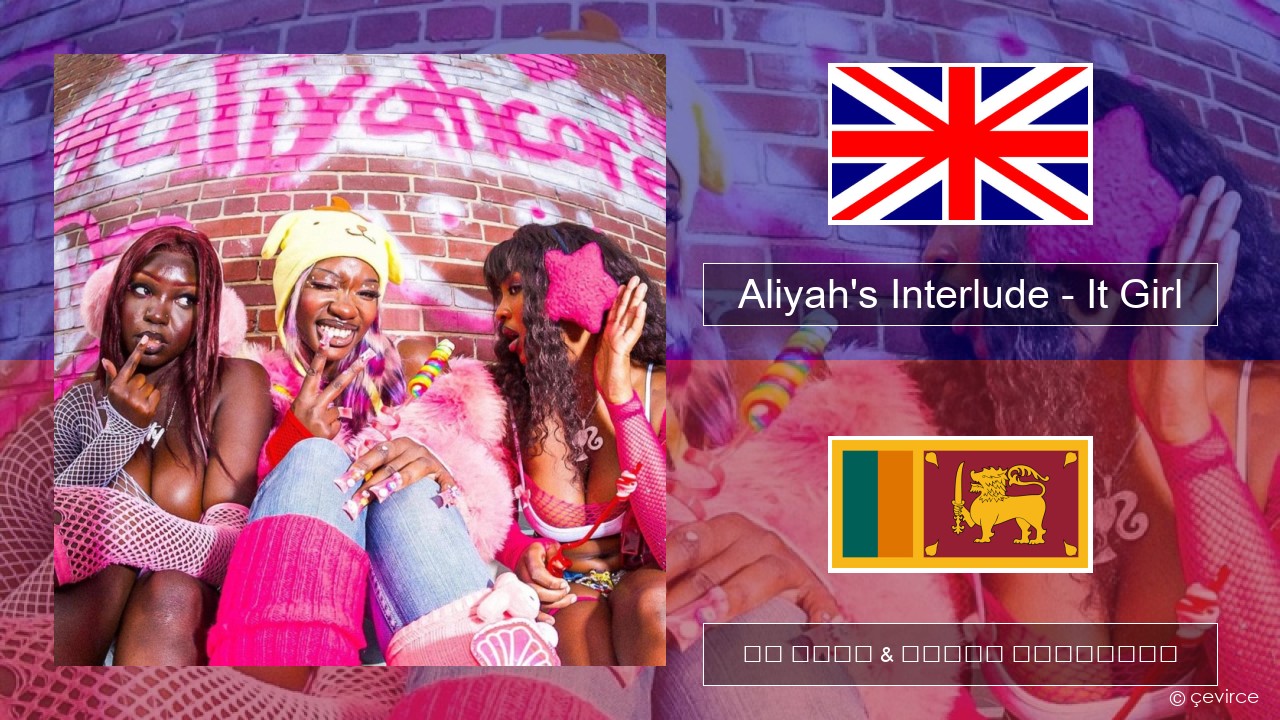 Aliyah’s Interlude – It Girl ඉංග්රීසි පද රචනය & සිංහල පරිවර්තන