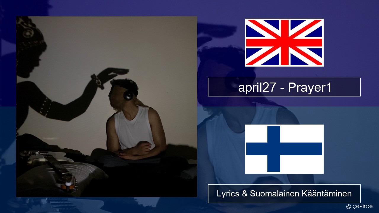 april27 – Prayer1 Englanti Lyrics & Suomalainen Kääntäminen