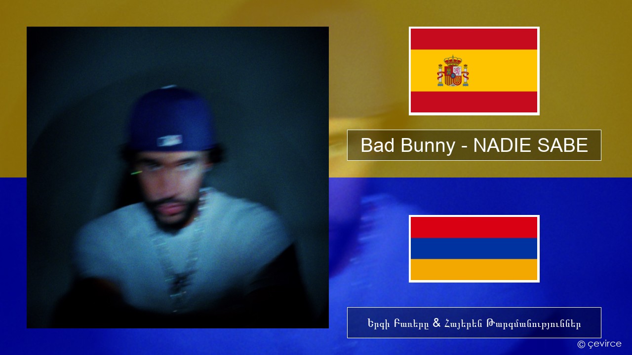 Bad Bunny – NADIE SABE Իսպաներեն Երգի Բառերը & Հայերեն Թարգմանություններ